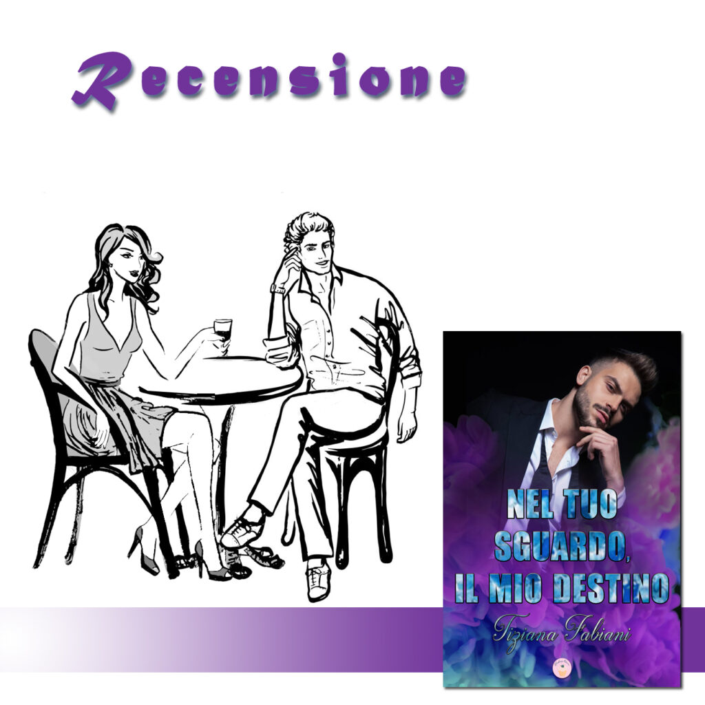 RECENSIONE DI: Nel tuo sguardo, il mio destino (Vol. 1) di Tiziana Fabiani