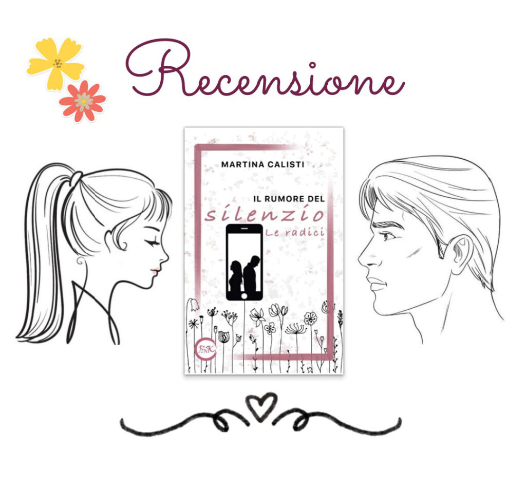 RECENSIONE DI: Il rumore del silenzio - Le radici di Martina Calisti