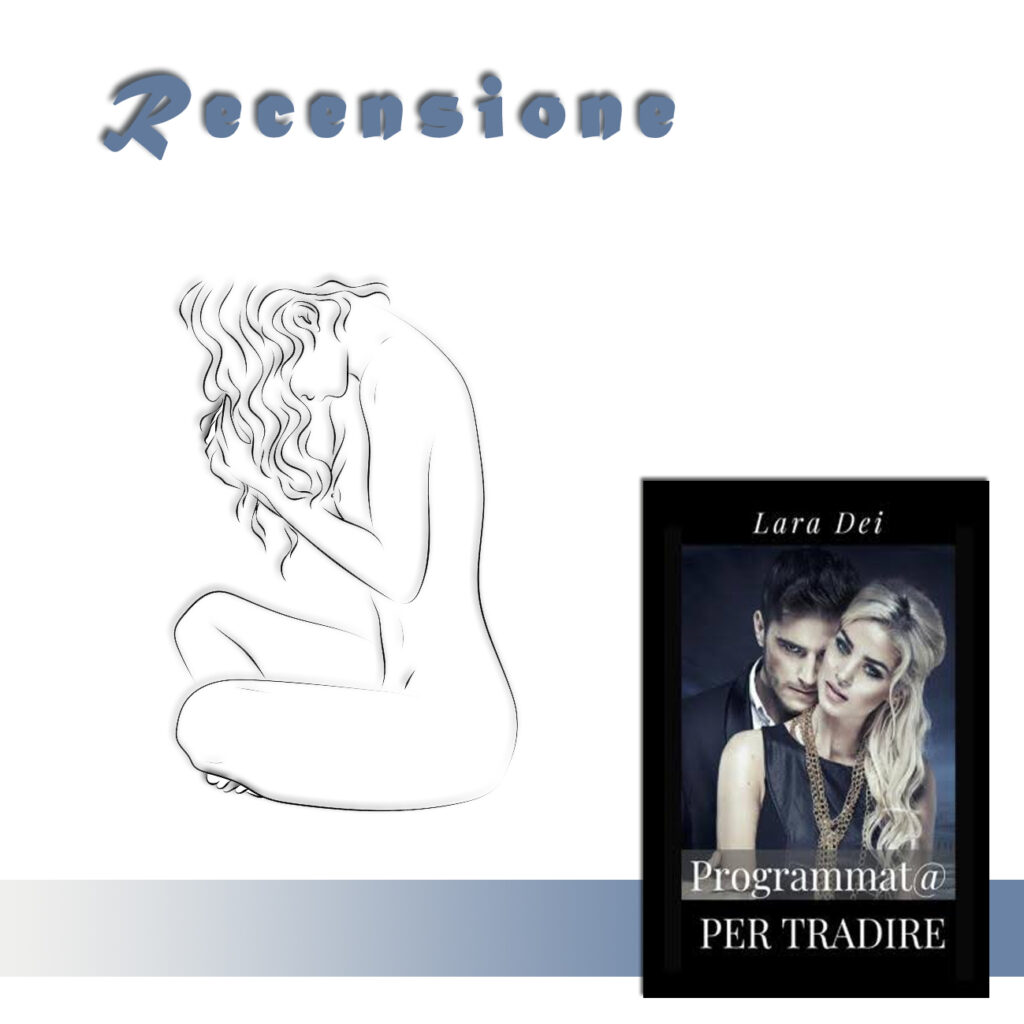 RECENSIONE DI: Programmata per tradire di Lara Dei