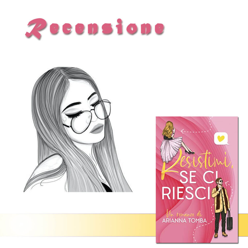 RECENSIONE DI: Resistimi se ci riesci di Arianna Tomba