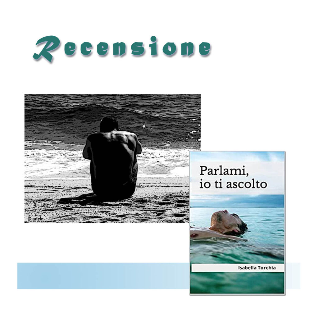 RECENSIONE DI: Parlami, io ti ascolto di Isabella Torchia